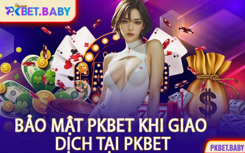 Bảo Mật PKBET Giao Dịch Tại PKBET