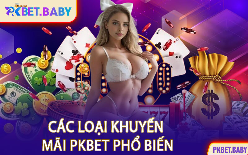 Các Loại Khuyến Mãi PKBET Phổ Biến