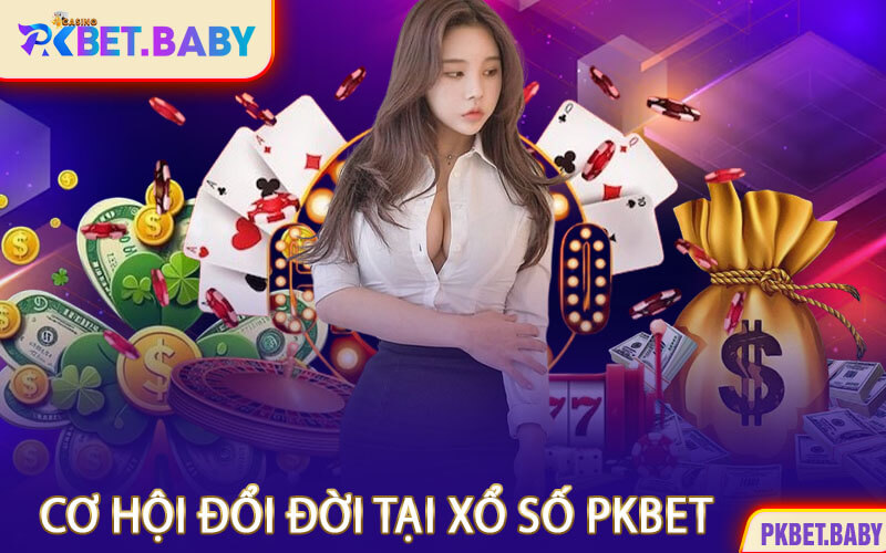 Cơ Hội Đổi Đời Tại Xổ Số PKBET