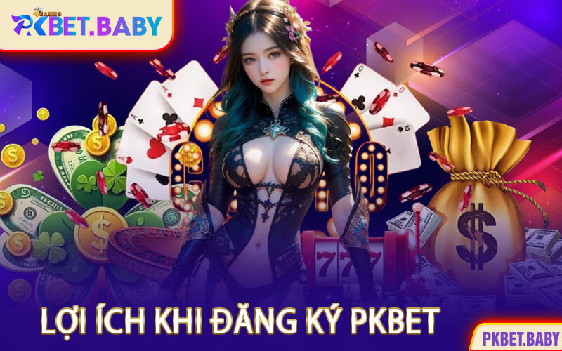 Lợi Ích Khi Đăng Ký PKBET