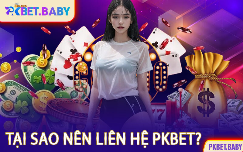 Tại Sao Nên Liên Hệ PKBET?