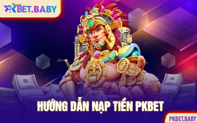 hướng dẫn nạp tiền pkbet