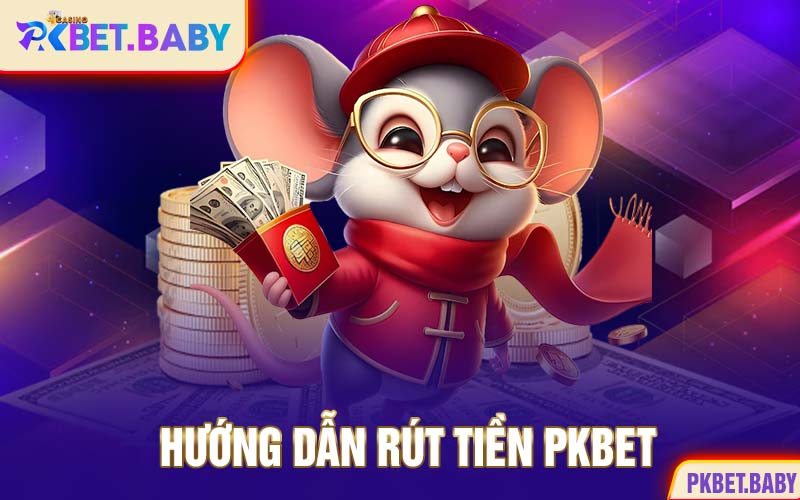 hướng dẫn rút tiền pkbet